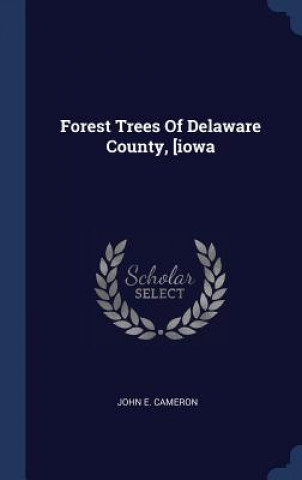 Könyv FOREST TREES OF DELAWARE COUNTY, [IOWA JOHN E. CAMERON