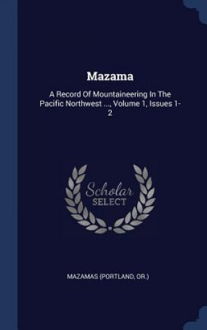 Książka MAZAMA: A RECORD OF MOUNTAINEERING IN TH MAZAMAS  PORTL OR.