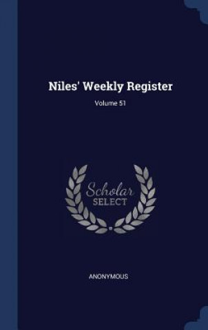 Book NILES' WEEKLY REGISTER; VOLUME 51 Anonymous