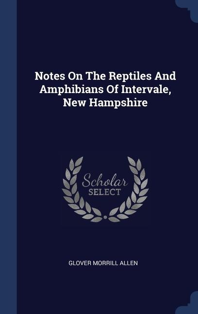 Book NOTES ON THE REPTILES AND AMPHIBIANS OF GLOVER MORRIL ALLEN