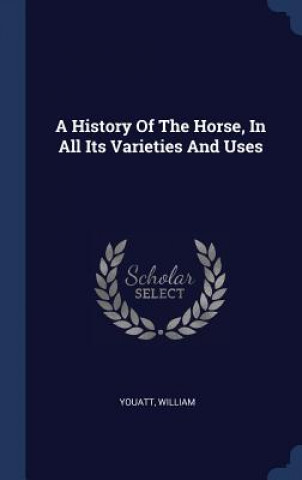 Carte A HISTORY OF THE HORSE, IN ALL ITS VARIE WILLIAM