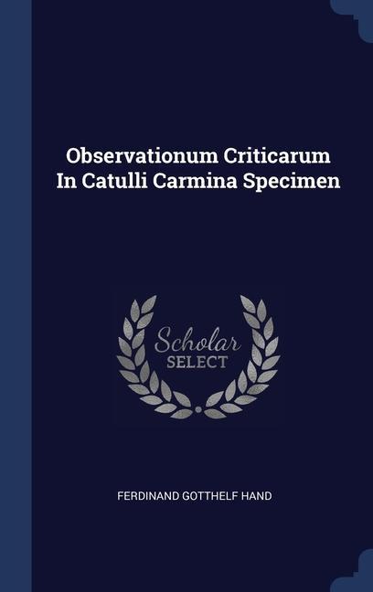 Carte OBSERVATIONUM CRITICARUM IN CATULLI CARM FERDINAND GOTT HAND