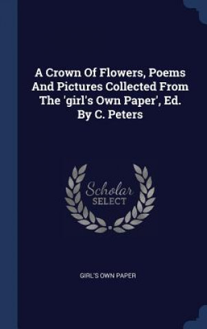 Kniha A CROWN OF FLOWERS, POEMS AND PICTURES C GIRL'S OWN PAPER
