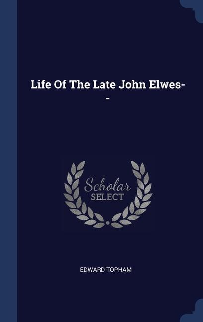 Carte LIFE OF THE LATE JOHN ELWES-- EDWARD TOPHAM
