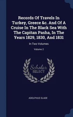 Könyv RECORDS OF TRAVELS IN TURKEY, GREECE &C. ADOLPHUS SLADE