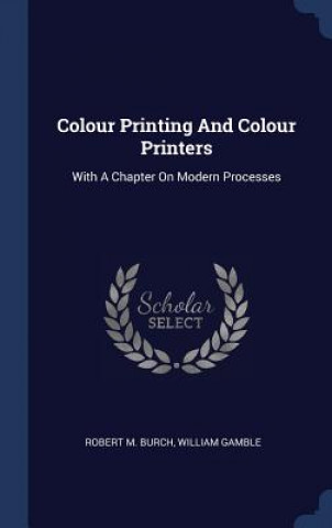 Kniha COLOUR PRINTING AND COLOUR PRINTERS: WIT ROBERT M. BURCH
