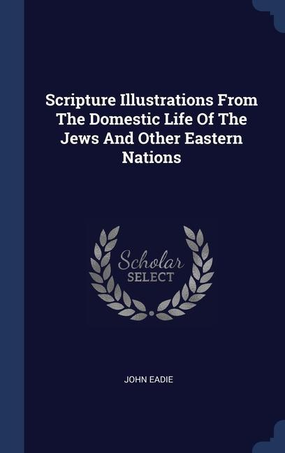 Carte SCRIPTURE ILLUSTRATIONS FROM THE DOMESTI JOHN EADIE