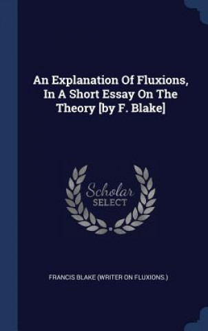 Carte AN EXPLANATION OF FLUXIONS, IN A SHORT E FRANCIS BLAKE  WRITE