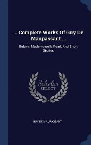 Carte ... COMPLETE WORKS OF GUY DE MAUPASSANT Guy De Maupassant