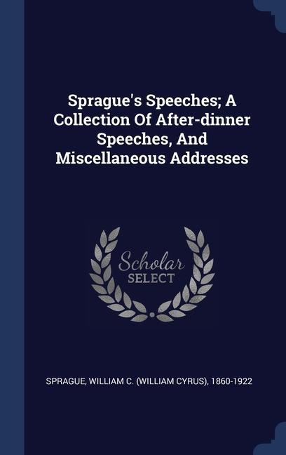 Carte SPRAGUE'S SPEECHES; A COLLECTION OF AFTE WILLIAM C. SPRAGUE