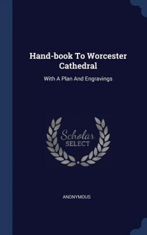 Kniha HAND-BOOK TO WORCESTER CATHEDRAL: WITH A Anonymous