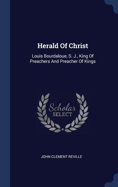 Carte HERALD OF CHRIST: LOUIS BOURDALOUE, S. J JOHN CLEMEN REVILLE