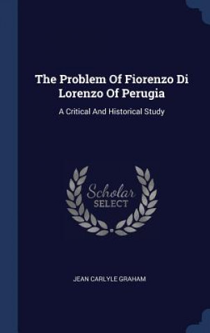 Kniha THE PROBLEM OF FIORENZO DI LORENZO OF PE JEAN CARLYLE GRAHAM