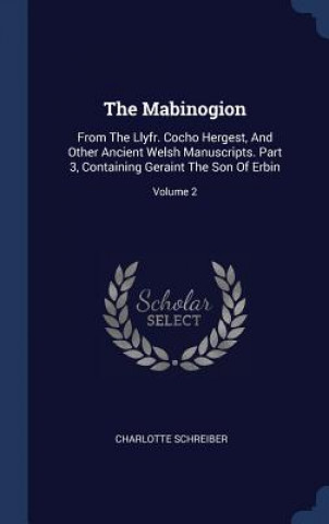 Carte THE MABINOGION: FROM THE LLYFR. COCHO HE CHARLOTTE SCHREIBER