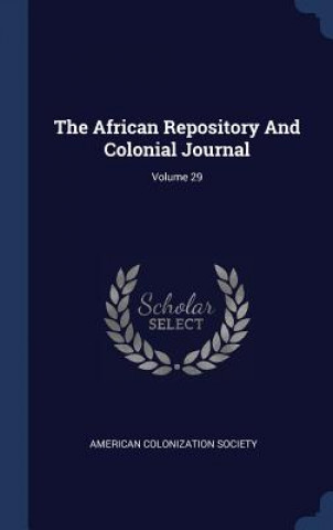 Könyv THE AFRICAN REPOSITORY AND COLONIAL JOUR AMERICAN CO SOCIETY