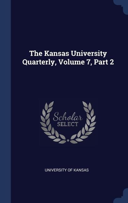 Book THE KANSAS UNIVERSITY QUARTERLY, VOLUME UNIVERSITY O KANSAS