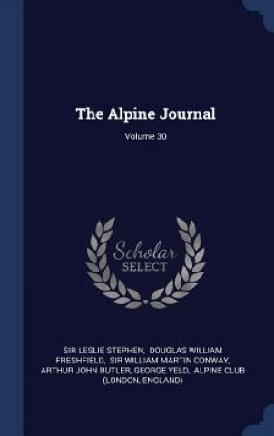 Kniha THE ALPINE JOURNAL; VOLUME 30 SIR LESLIE STEPHEN