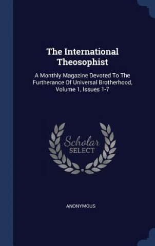 Kniha THE INTERNATIONAL THEOSOPHIST: A MONTHLY Anonymous