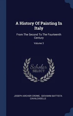 Książka A HISTORY OF PAINTING IN ITALY: FROM THE JOSEPH ARCHER CROWE