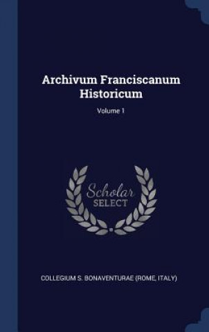 Könyv ARCHIVUM FRANCISCANUM HISTORICUM; VOLUME COLLEGIUM S. BONAVEN