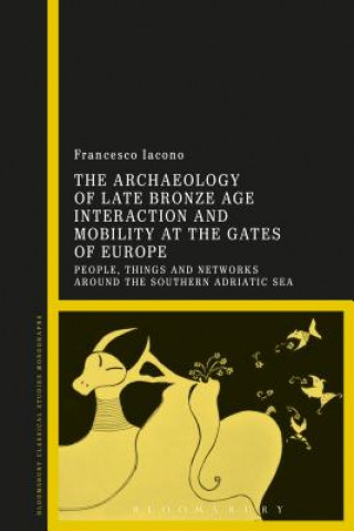 Kniha Archaeology of Late Bronze Age Interaction and Mobility at the Gates of Europe Francesco Iacono