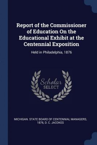 Knjiga REPORT OF THE COMMISSIONER OF EDUCATION MICHIGAN. STATE BOAR