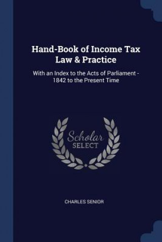 Könyv HAND-BOOK OF INCOME TAX LAW & PRACTICE: CHARLES SENIOR