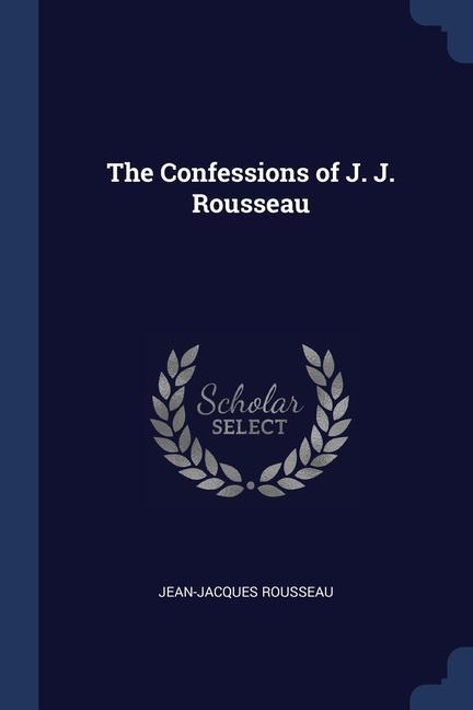 Könyv THE CONFESSIONS OF J. J. ROUSSEAU JEAN-JACQU ROUSSEAU