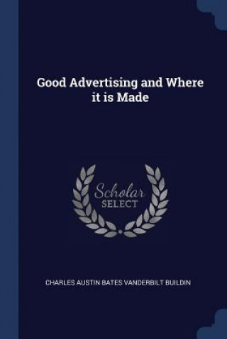 Carte GOOD ADVERTISING AND WHERE IT IS MADE CHARLES AUSTIN BATES