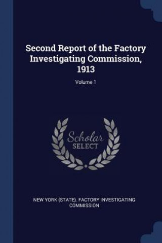 Könyv SECOND REPORT OF THE FACTORY INVESTIGATI NEW YORK  STATE . FA