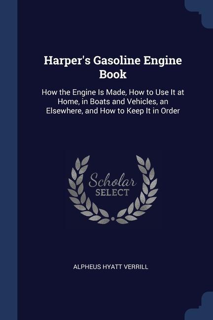 Carte HARPER'S GASOLINE ENGINE BOOK: HOW THE E ALPHEUS HYA VERRILL