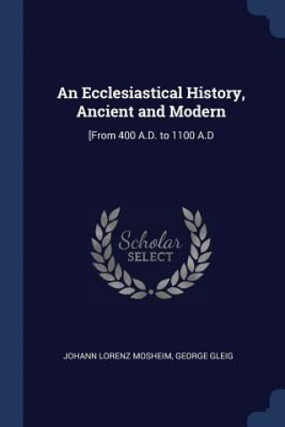 Book AN ECCLESIASTICAL HISTORY, ANCIENT AND M JOHANN LORE MOSHEIM