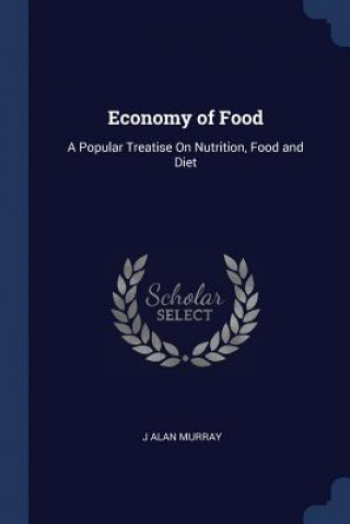 Carte ECONOMY OF FOOD: A POPULAR TREATISE ON N J ALAN MURRAY