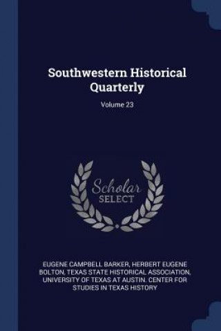 Carte SOUTHWESTERN HISTORICAL QUARTERLY; VOLUM EUGENE CAMPB BARKER