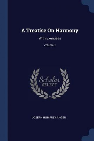 Kniha A TREATISE ON HARMONY: WITH EXERCISES; V JOSEPH HUMFRE ANGER