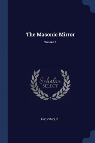 Carte THE MASONIC MIRROR; VOLUME 1 Anonymous