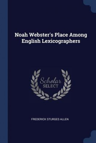 Könyv NOAH WEBSTER'S PLACE AMONG ENGLISH LEXIC FREDERICK STU ALLEN
