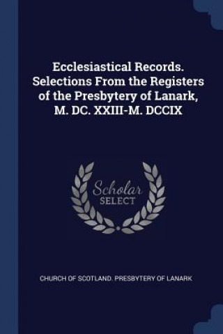 Livro ECCLESIASTICAL RECORDS. SELECTIONS FROM CHURCH OF SCOTLAND.