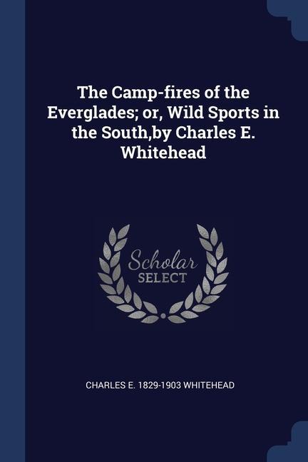 Buch THE CAMP-FIRES OF THE EVERGLADES; OR, WI CHARLES E WHITEHEAD