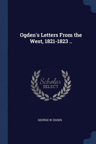 Buch OGDEN'S LETTERS FROM THE WEST, 1821-1823 GEORGE W OGDEN