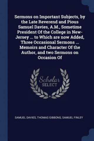 Könyv SERMONS ON IMPORTANT SUBJECTS, BY THE LA SAMUEL DAVIES