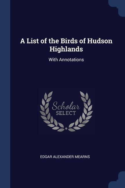 Carte A LIST OF THE BIRDS OF HUDSON HIGHLANDS: EDGAR ALEXAN MEARNS