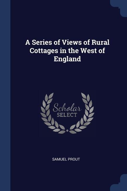 Libro A SERIES OF VIEWS OF RURAL COTTAGES IN T SAMUEL PROUT