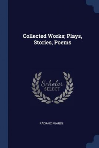 Kniha COLLECTED WORKS; PLAYS, STORIES, POEMS PADRAIC PEARSE