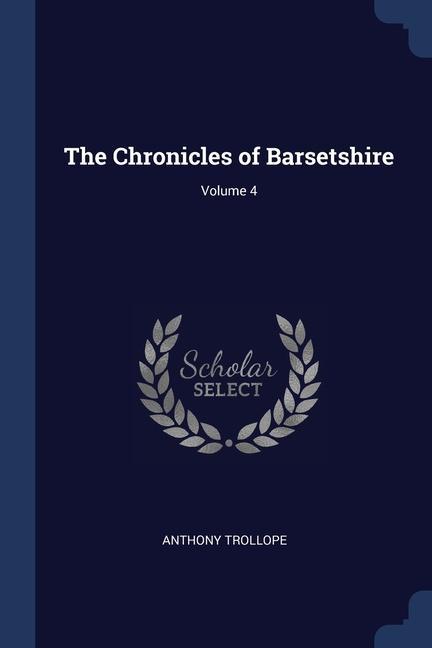 Kniha THE CHRONICLES OF BARSETSHIRE; VOLUME 4 Anthony Trollope