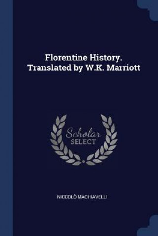 Kniha FLORENTINE HISTORY. TRANSLATED BY W.K. M NICCOL MACHIAVELLI