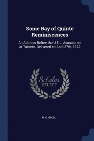 Libro SOME BAY OF QUINTE REMINISCENCES: AN ADD W C MIKEL