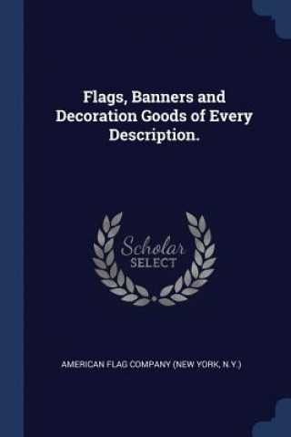 Knjiga FLAGS, BANNERS AND DECORATION GOODS OF E AMERICAN FLAG COMPAN