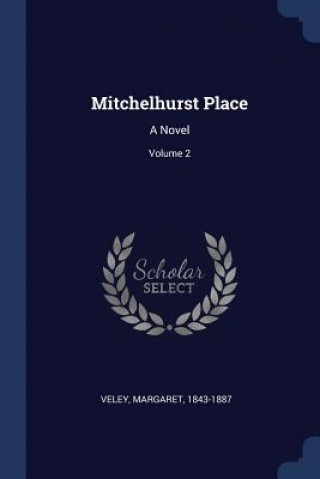 Kniha MITCHELHURST PLACE: A NOVEL; VOLUME 2 1843-1887