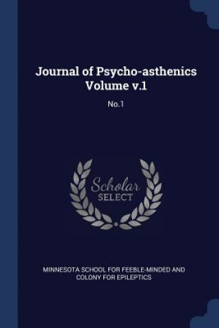 Kniha JOURNAL OF PSYCHO-ASTHENICS VOLUME V.1: MINNESOTA SCHOOL FOR